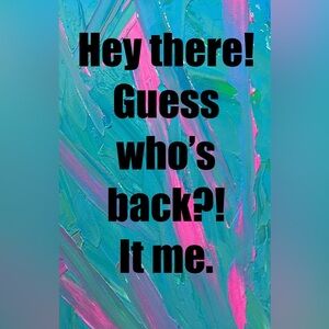 Welcome back, meeeeee! Make sure to keep your eye out for drops!